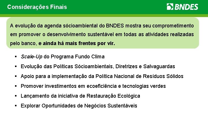 Considerações Finais A evolução da agenda sócioambiental do BNDES mostra seu comprometimento em promover