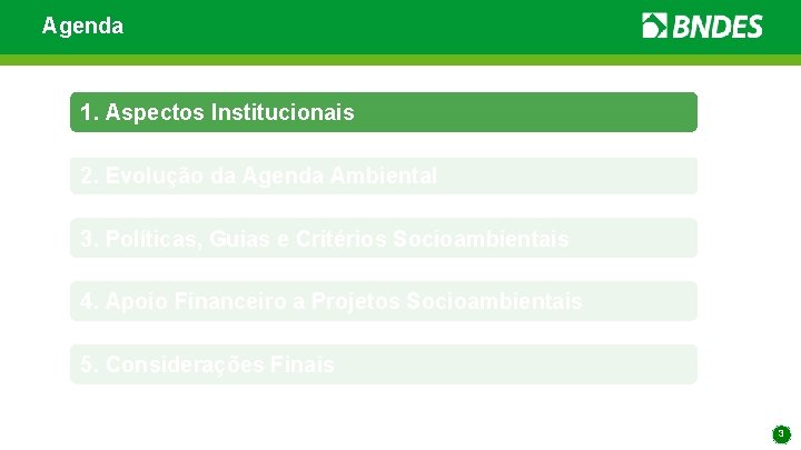 Agenda 1. Aspectos Institucionais 2. Evolução da Agenda Ambiental 3. Políticas, Guias e Critérios