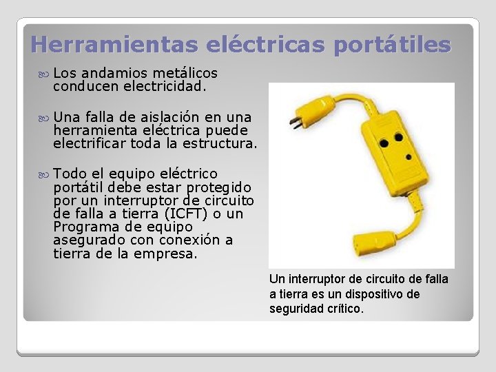 Herramientas eléctricas portátiles Los andamios metálicos conducen electricidad. Una falla de aislación en una