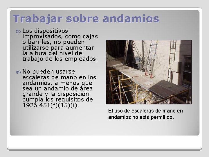 Trabajar sobre andamios Los dispositivos improvisados, como cajas o barriles, no pueden utilizarse para