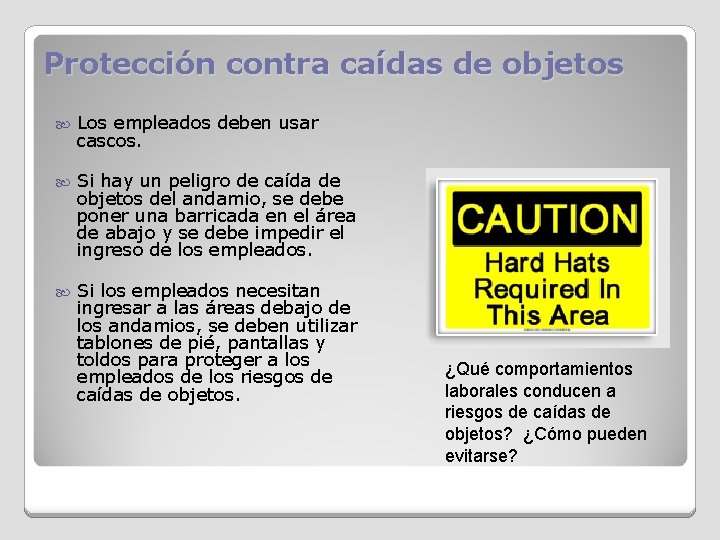 Protección contra caídas de objetos Los empleados deben usar cascos. Si hay un peligro