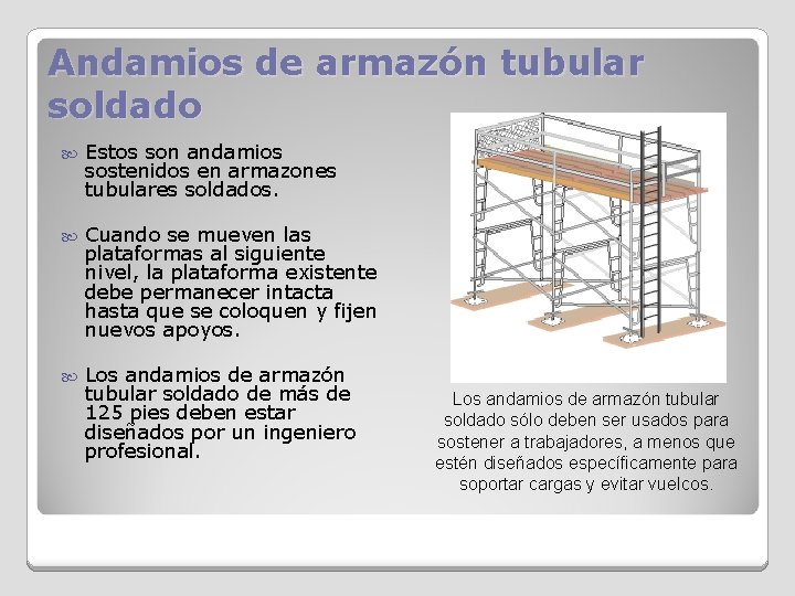 Andamios de armazón tubular soldado Estos son andamios sostenidos en armazones tubulares soldados. Cuando