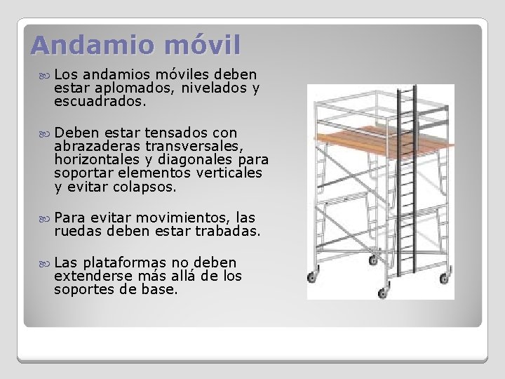 Andamio móvil Los andamios móviles deben estar aplomados, nivelados y escuadrados. Deben estar tensados