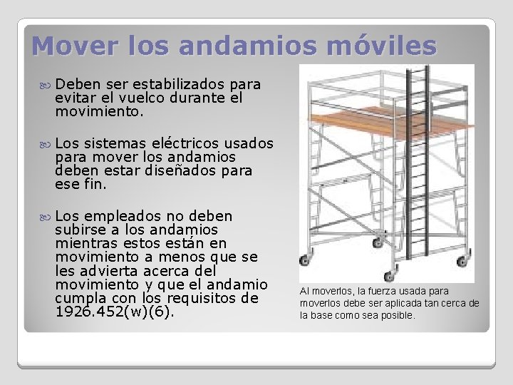 Mover los andamios móviles Deben ser estabilizados para evitar el vuelco durante el movimiento.