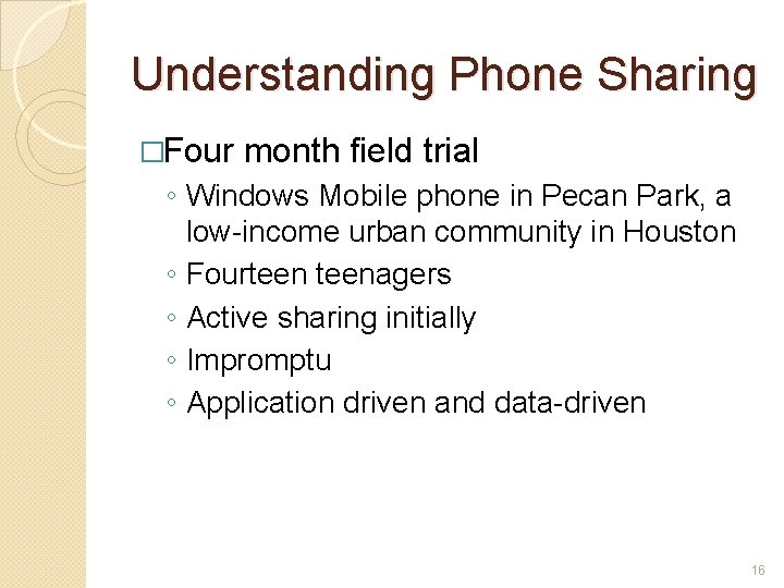 Understanding Phone Sharing �Four month field trial ◦ Windows Mobile phone in Pecan Park,