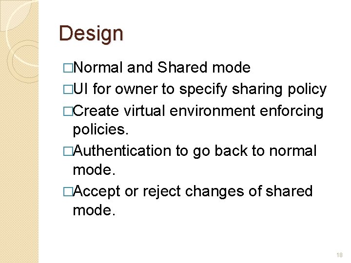 Design �Normal and Shared mode �UI for owner to specify sharing policy �Create virtual
