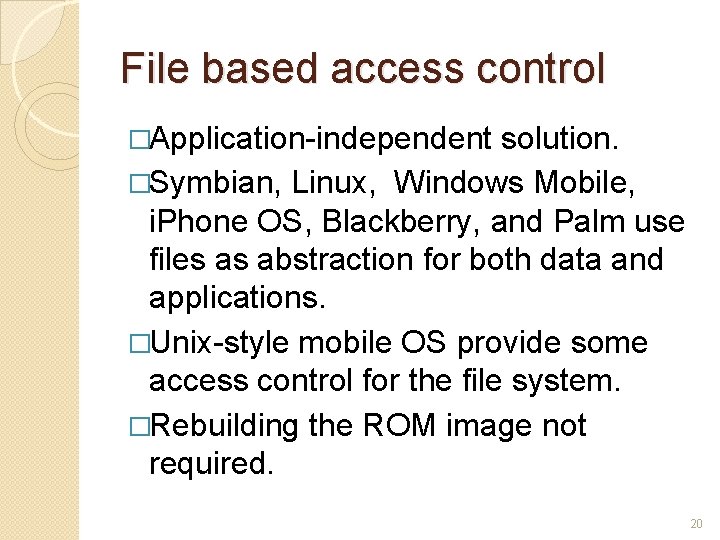 File based access control �Application-independent solution. �Symbian, Linux, Windows Mobile, i. Phone OS, Blackberry,