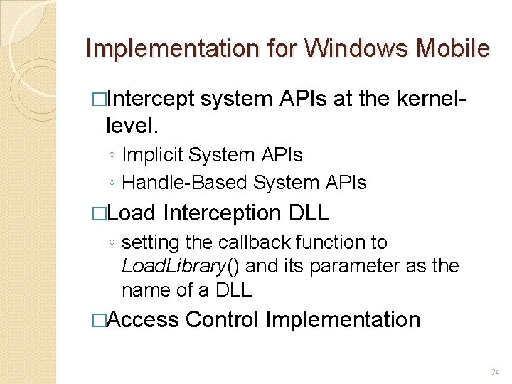Implementation for Windows Mobile �Intercept system APIs at the kernel- level. ◦ Implicit System