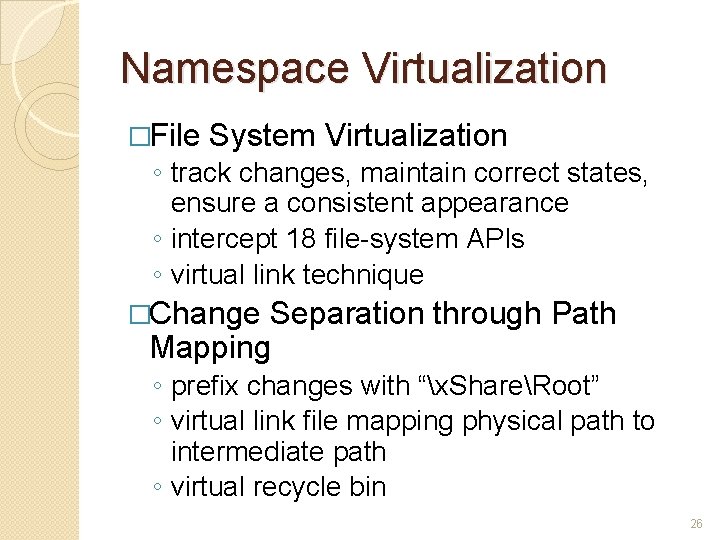 Namespace Virtualization �File System Virtualization ◦ track changes, maintain correct states, ensure a consistent