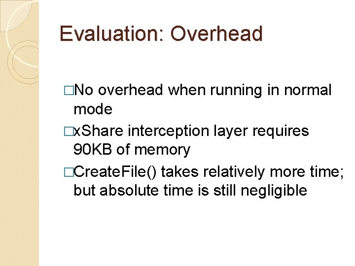 Evaluation: Overhead �No overhead when running in normal mode �x. Share interception layer requires