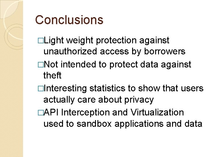 Conclusions �Light weight protection against unauthorized access by borrowers �Not intended to protect data