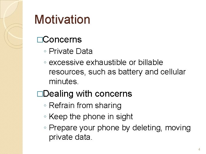 Motivation �Concerns ◦ Private Data ◦ excessive exhaustible or billable resources, such as battery