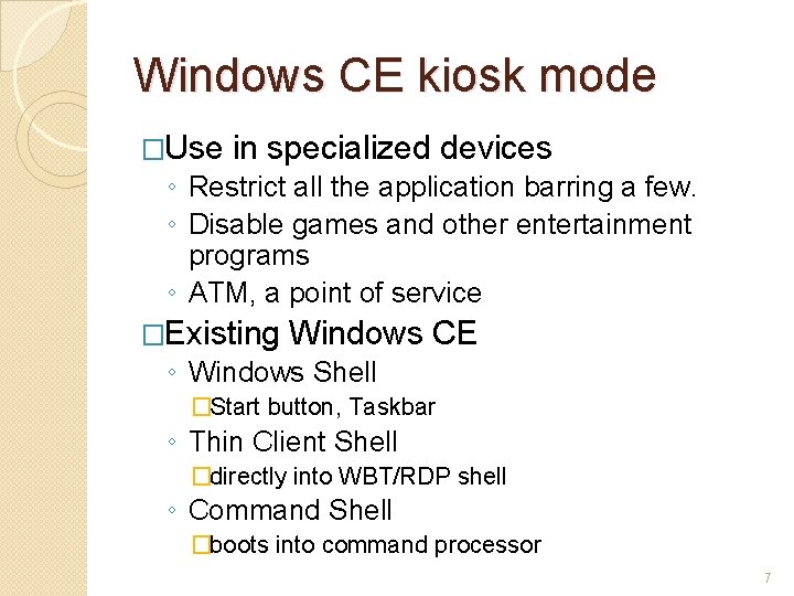 Windows CE kiosk mode �Use in specialized devices ◦ Restrict all the application barring