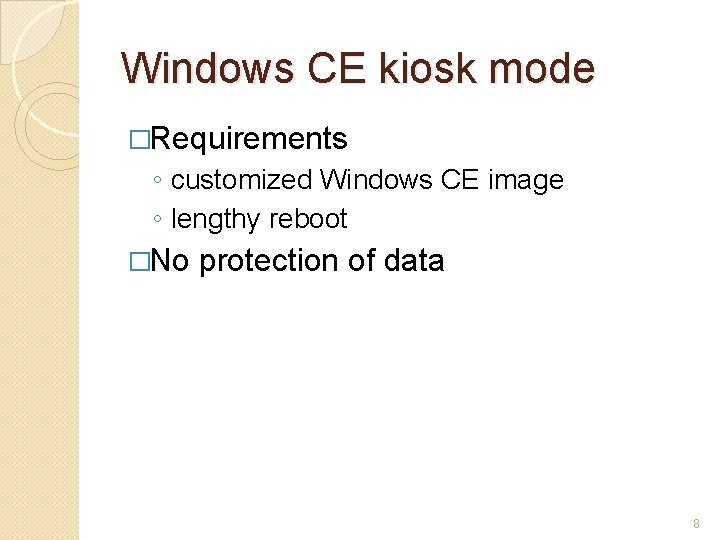 Windows CE kiosk mode �Requirements ◦ customized Windows CE image ◦ lengthy reboot �No