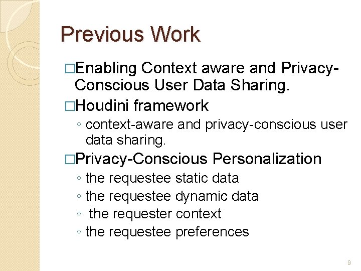 Previous Work �Enabling Context aware and Privacy. Conscious User Data Sharing. �Houdini framework ◦