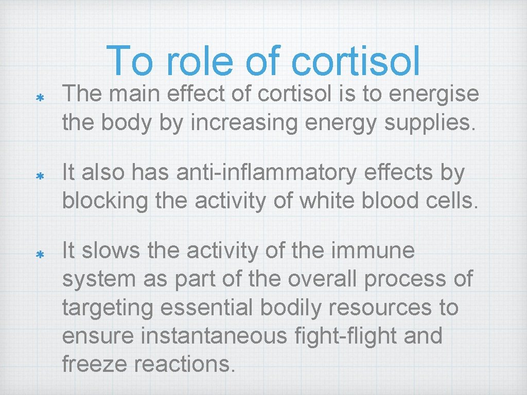 To role of cortisol The main effect of cortisol is to energise the body