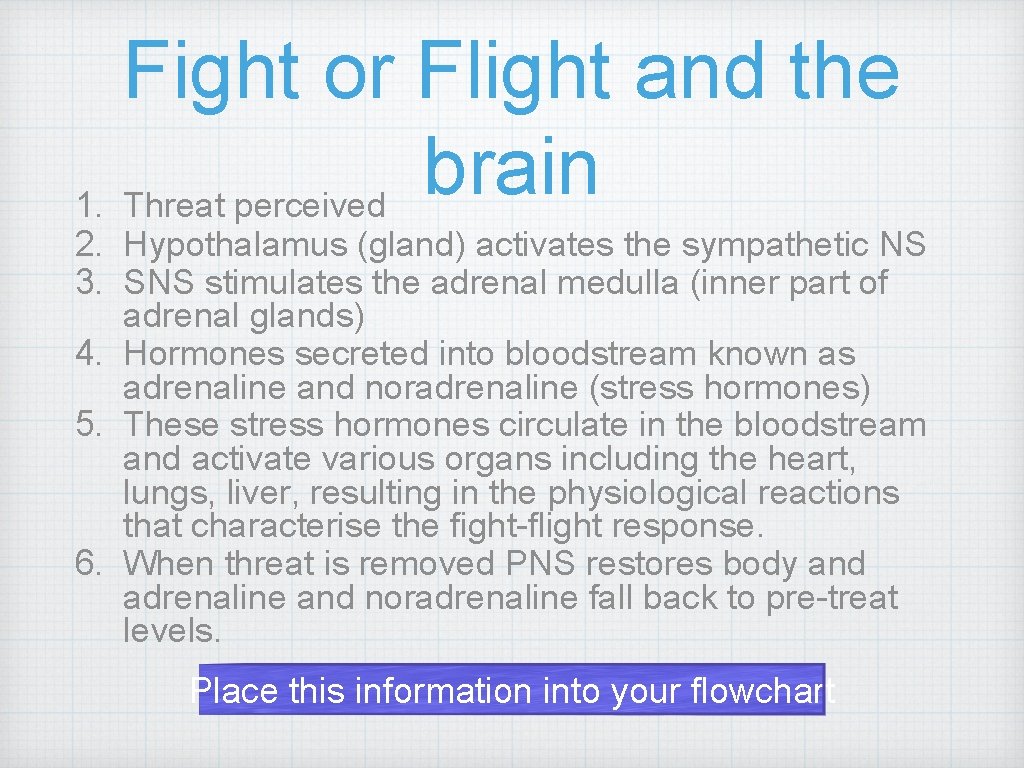 Fight or Flight and the brain 1. Threat perceived 2. Hypothalamus (gland) activates the