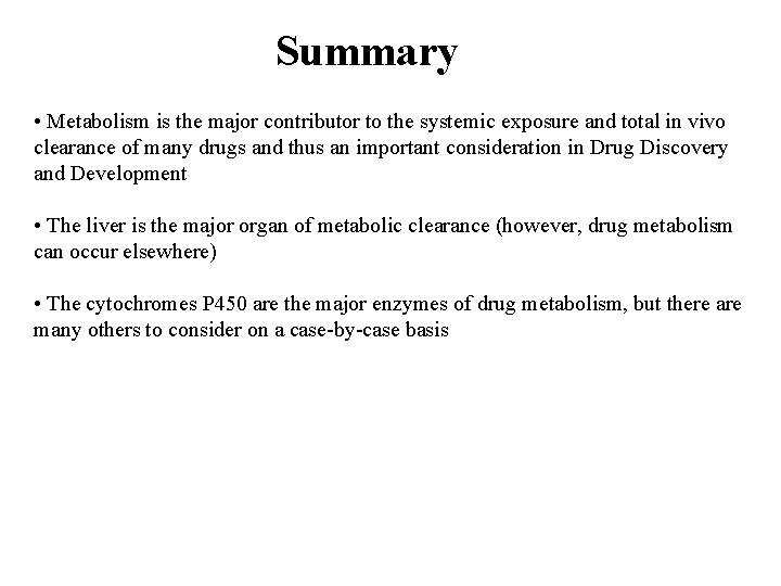 Summary • Metabolism is the major contributor to the systemic exposure and total in