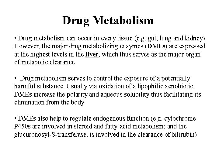 Drug Metabolism • Drug metabolism can occur in every tissue (e. g. gut, lung