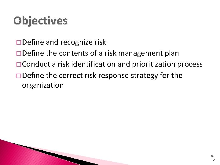 Objectives � Define and recognize risk � Define the contents of a risk management