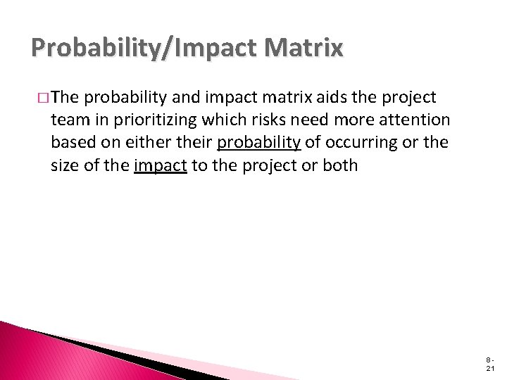 Probability/Impact Matrix � The probability and impact matrix aids the project team in prioritizing