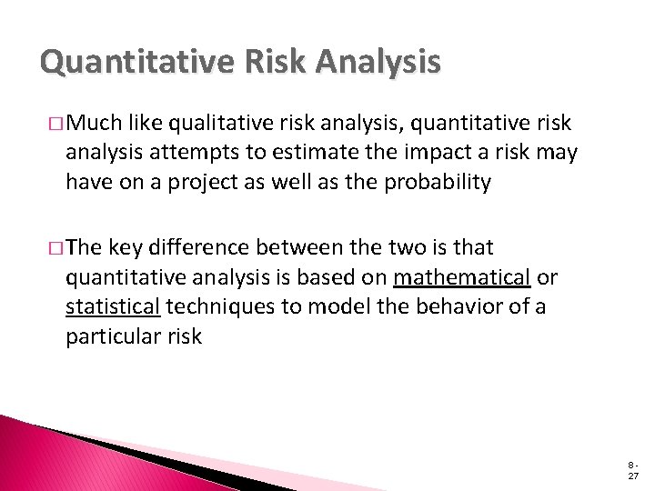 Quantitative Risk Analysis � Much like qualitative risk analysis, quantitative risk analysis attempts to