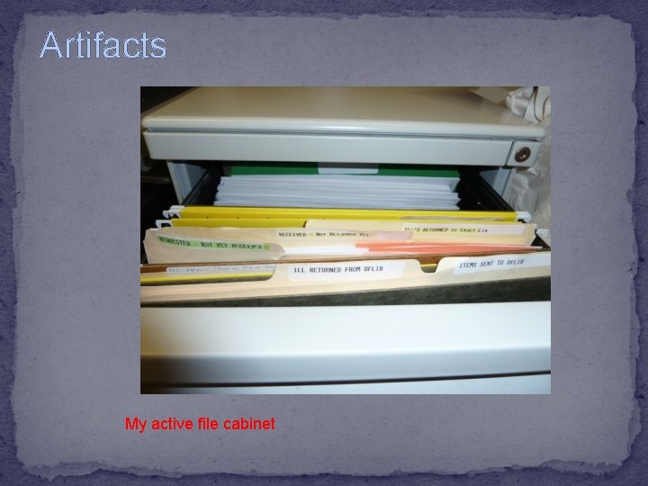Artifacts My active file cabinet 