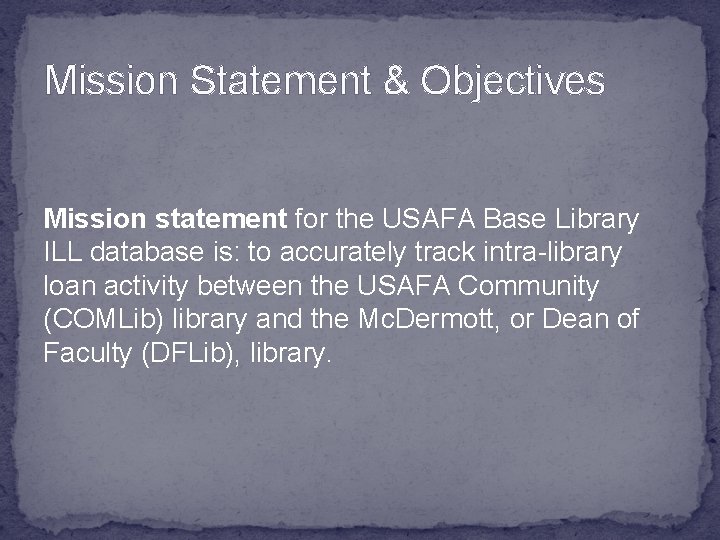 Mission Statement & Objectives Mission statement for the USAFA Base Library ILL database is: