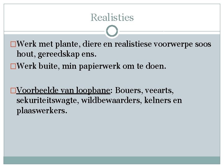 Realisties �Werk met plante, diere en realistiese voorwerpe soos hout, gereedskap ens. �Werk buite,