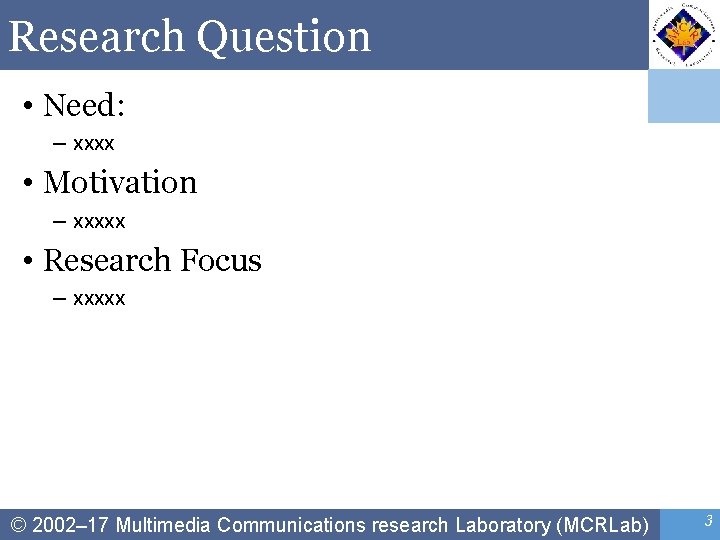 Research Question • Need: – xxxx • Motivation – xxxxx • Research Focus –