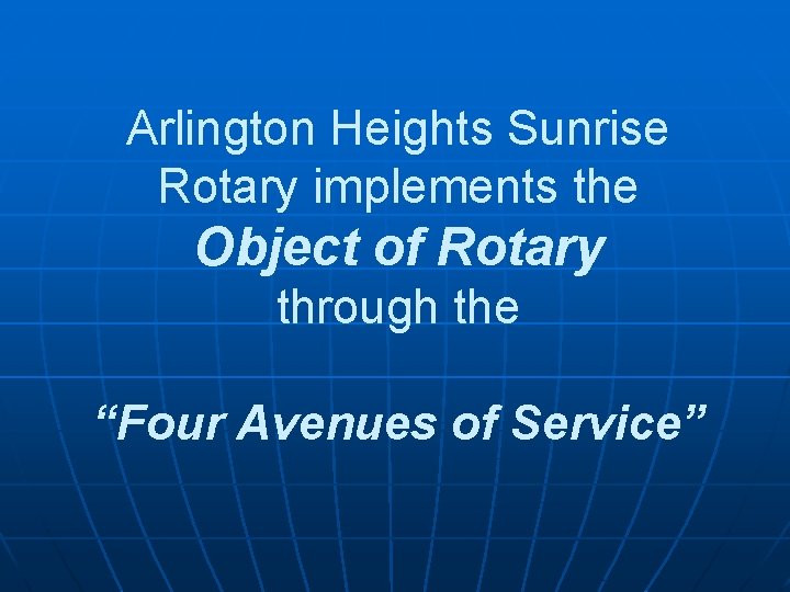 Arlington Heights Sunrise Rotary implements the Object of Rotary through the “Four Avenues of