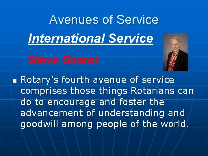 Avenues of Service International Service Steve Sharer n Rotary’s fourth avenue of service comprises