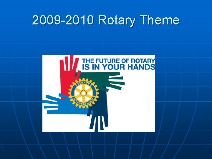 2009 -2010 Rotary Theme 