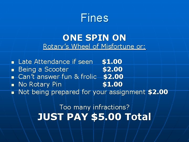 Fines ONE SPIN ON Rotary’s Wheel of Misfortune or: n n n Late Attendance