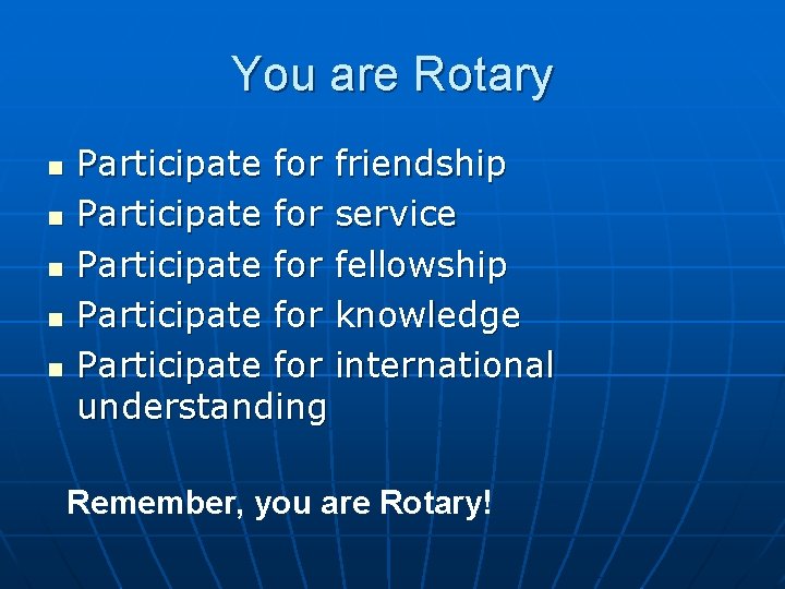You are Rotary n n n Participate for friendship Participate for service Participate for