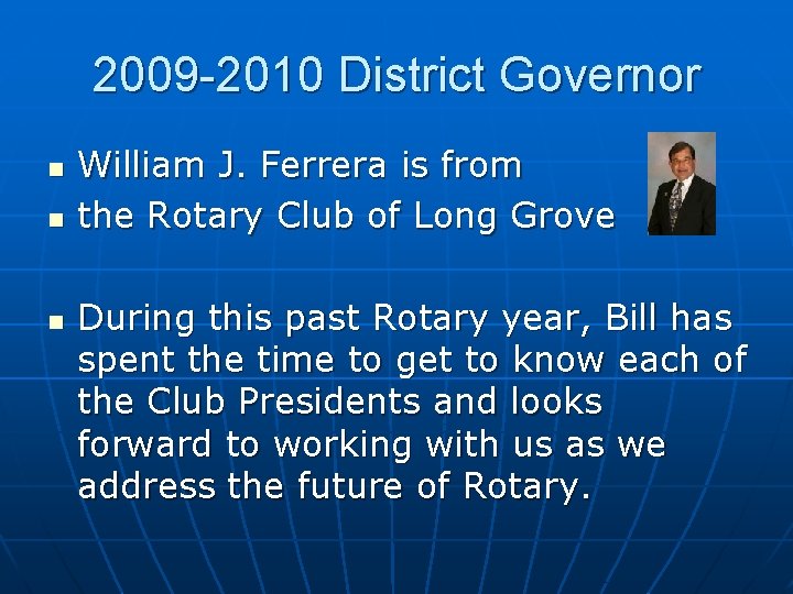 2009 -2010 District Governor n n n William J. Ferrera is from the Rotary