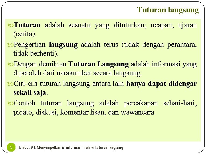 Tuturan langsung Tuturan adalah sesuatu yang dituturkan; ucapan; ujaran (cerita). Pengertian langsung adalah terus