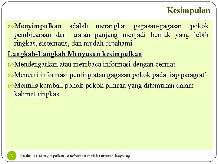 Kesimpulan Menyimpulkan adalah merangkai gagasan-gagasan pokok pembicaraan dari uraian panjang menjadi bentuk yang lebih