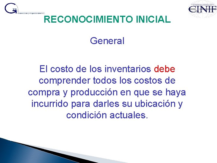 RECONOCIMIENTO INICIAL General El costo de los inventarios debe comprender todos los costos de