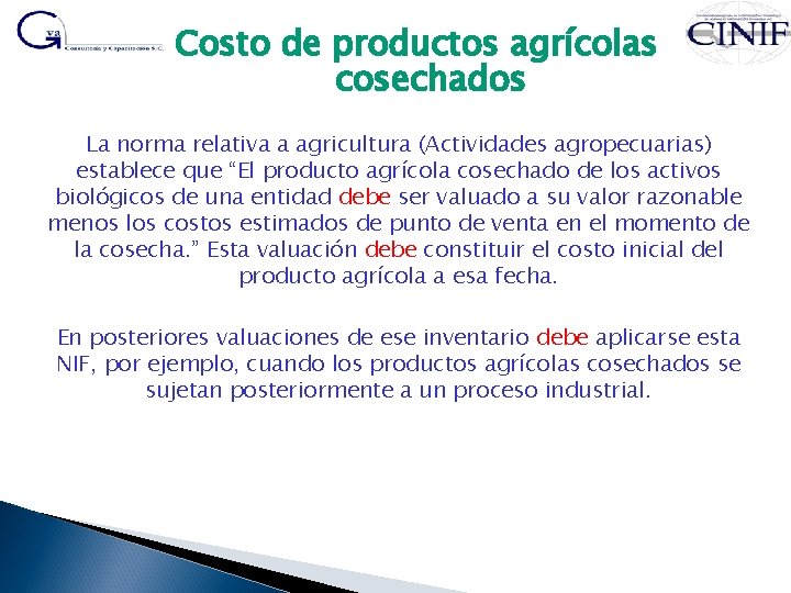 Costo de productos agrícolas cosechados La norma relativa a agricultura (Actividades agropecuarias) establece que