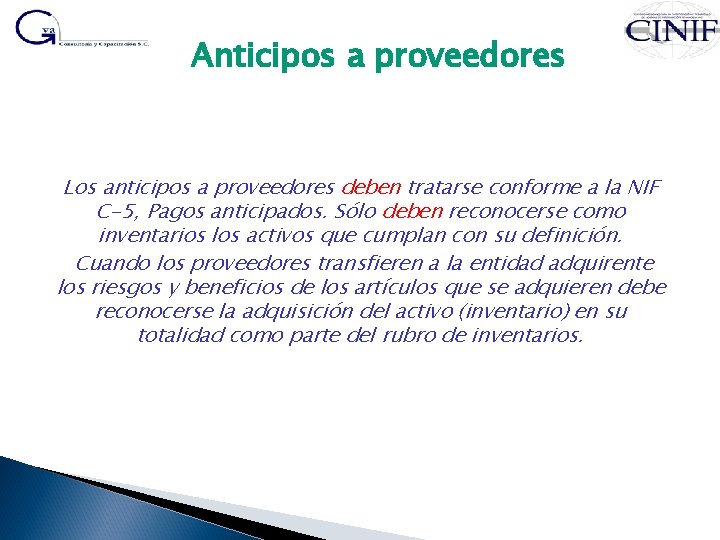 Anticipos a proveedores Los anticipos a proveedores deben tratarse conforme a la NIF C-5,