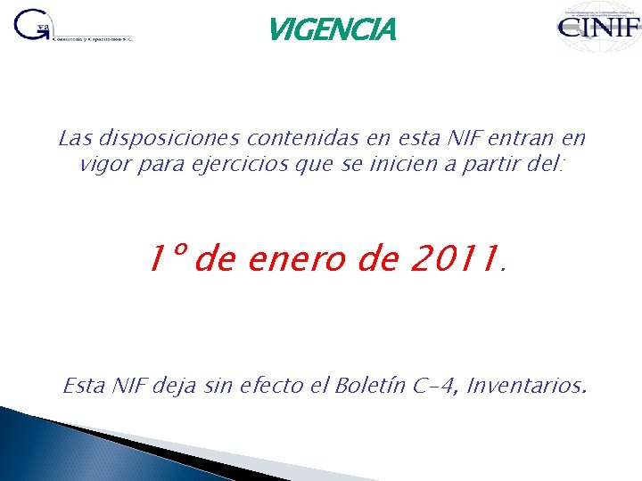 VIGENCIA Las disposiciones contenidas en esta NIF entran en vigor para ejercicios que se