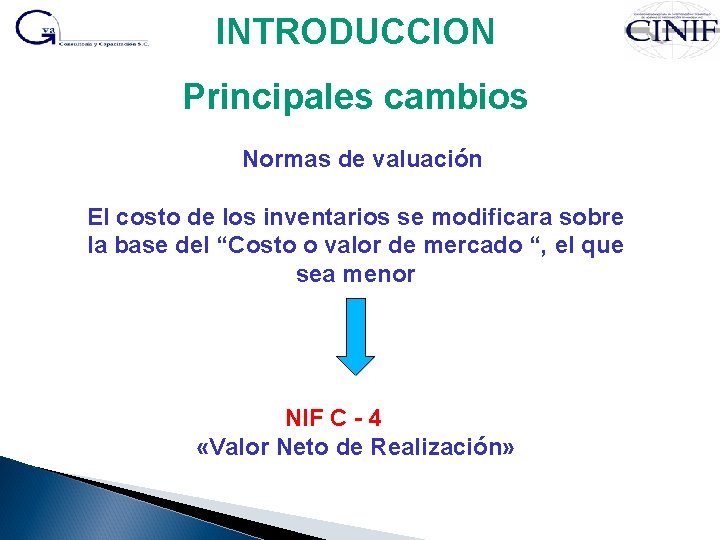 INTRODUCCION Principales cambios Normas de valuación El costo de los inventarios se modificara sobre