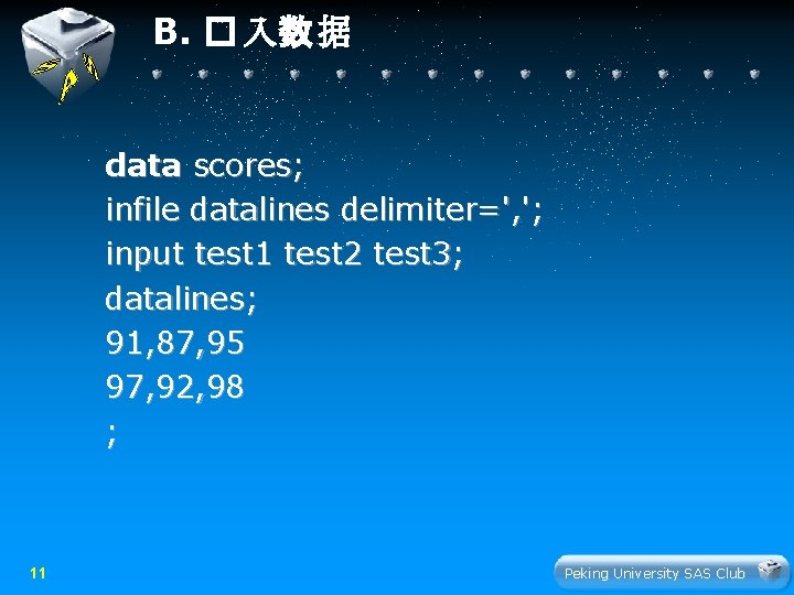 B. � 入数 据 data scores; infile datalines delimiter=', '; input test 1 test