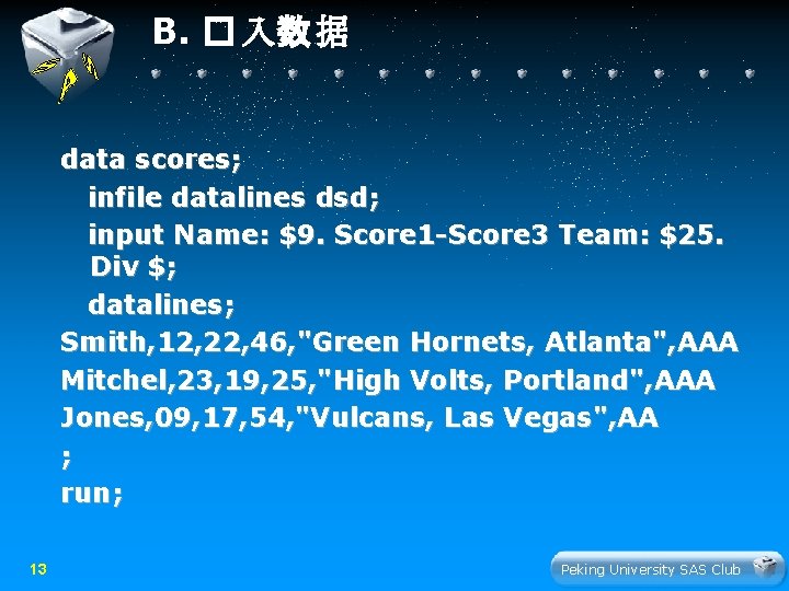 B. � 入数 据 data scores; infile datalines dsd; input Name: $9. Score 1