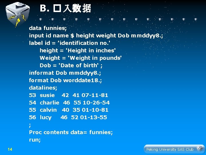 B. � 入数 据 data funnies; input id name $ height weight Dob mmddyy