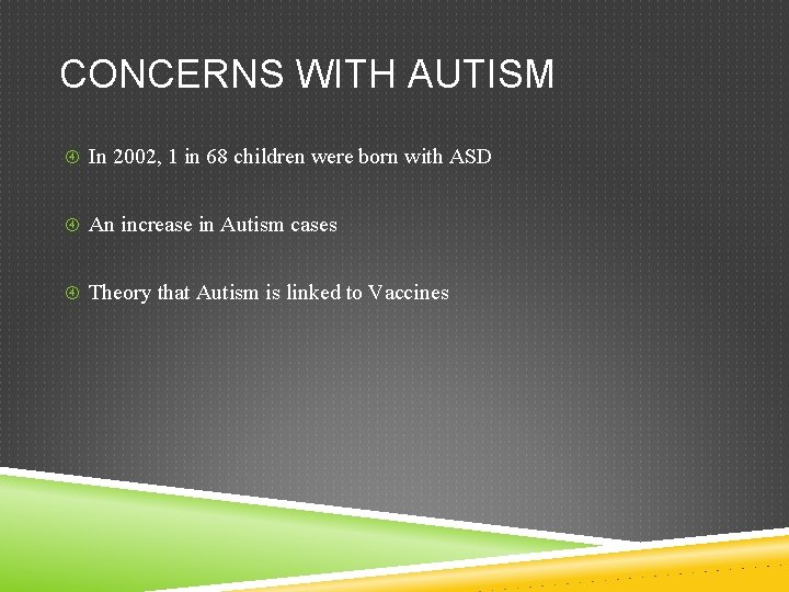 CONCERNS WITH AUTISM In 2002, 1 in 68 children were born with ASD An