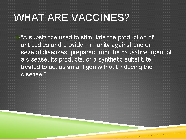 WHAT ARE VACCINES? “A substance used to stimulate the production of antibodies and provide