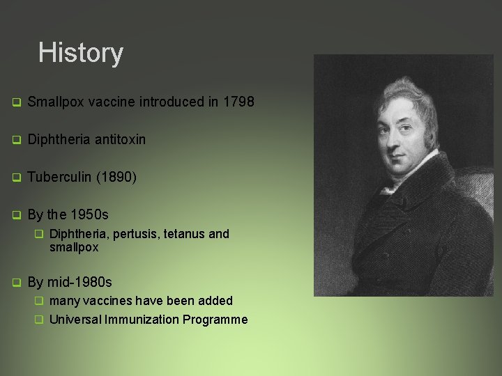 History q Smallpox vaccine introduced in 1798 q Diphtheria antitoxin q Tuberculin (1890) q