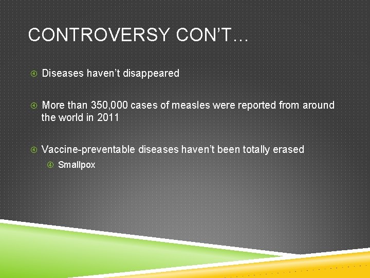 CONTROVERSY CON’T… Diseases haven’t disappeared More than 350, 000 cases of measles were reported